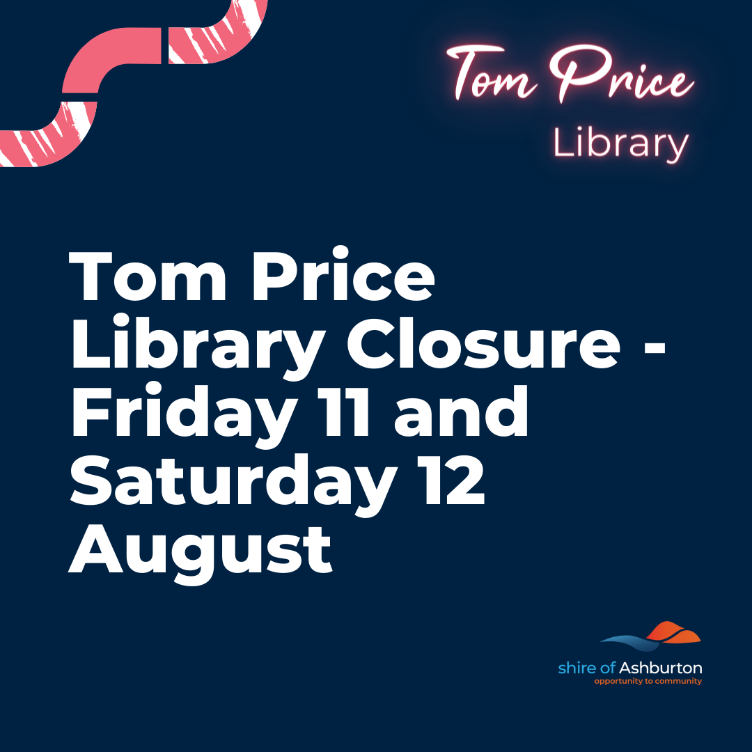 Tom Price Library Closure - Friday 11 and Saturday 12 August